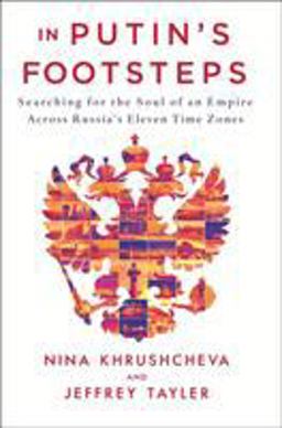 In Putin's Footsteps Searching for the Soul of an Empire Across Russia's Eleven Time Zones  9781250163233 Front Cover