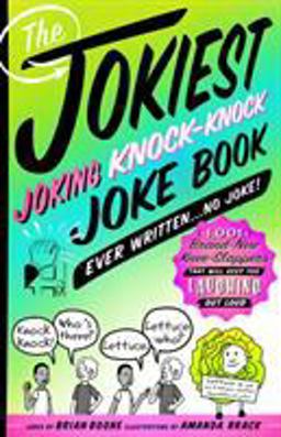 Jokiest Joking Knock-Knock Joke Book Ever Written... No Joke! 1,001 Brand-New Knee-Slappers That Will Keep You Laughing Out Loud  9781250163462 Front Cover