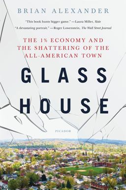 Glass House The 1% Economy and the Shattering of the All-American Town  9781250165770 Front Cover