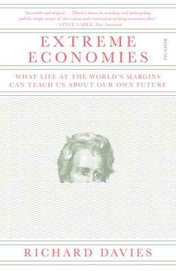 Extreme Economies What Life at the World's Margins Can Teach Us about Our Own Future  9781250170514 Front Cover