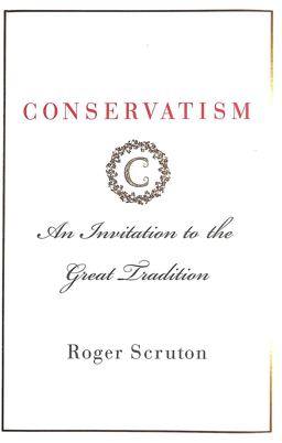 Conservatism: An Invitation to the Great Tradition  9781250170569 Front Cover