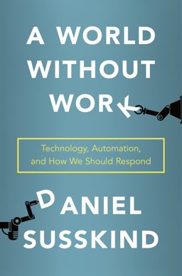 World Without Work Technology, Automation, and How We Should Respond  9781250173515 Front Cover