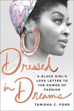 Dressed in Dreams A Black Girl's Love Letter to the Power of Fashion  9781250173539 Front Cover