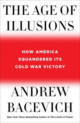 Age of Illusions How America Squandered Its Cold War Victory  9781250175083 Front Cover