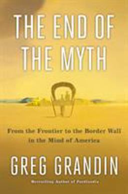 End of the Myth The Meaning of the Border in the New America  9781250179821 Front Cover