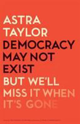 Democracy May Not Exist, but We'll Miss It When It's Gone:  9781250179845 Front Cover