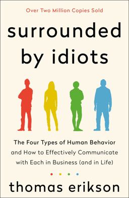 Surrounded by Idiots The Four Types of Human Behavior and How to Effectively Communicate with Each in Business (and in Life)  9781250179937 Front Cover