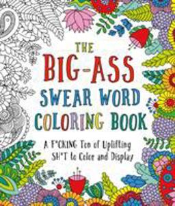 Big-Ass Swear Word Coloring Book A F*cking Ton of Uplifting Sh*t to Color and Display  9781250183149 Front Cover