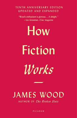 How Fiction Works (Tenth Anniversary Edition) Updated and Expanded 10th 9781250183927 Front Cover