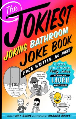 The Jokiest Joking Bathroom Joke Book Ever Written ... No Joke!
