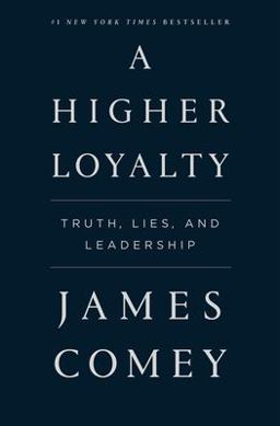 Higher Loyalty Truth, Lies, and Leadership  9781250192455 Front Cover