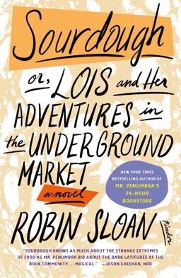 Sourdough Or, Lois and Her Adventures in the Underground Market: a Novel  9781250192752 Front Cover