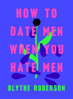 How to Date Men When You Hate Men  9781250193421 Front Cover