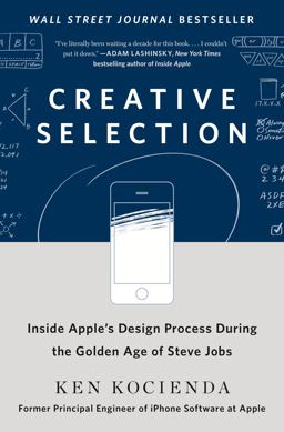 Creative Selection Inside Apple's Design Process During the Golden Age of Steve Jobs  9781250194466 Front Cover