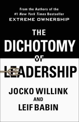 Dichotomy of Leadership Balancing the Challenges of Extreme Ownership to Lead and Win  9781250195777 Front Cover