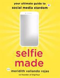 Selfie Made Your Ultimate Guide to Social Media Stardom  9781250196743 Front Cover