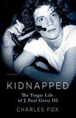 Kidnapped The Tragic Life of J. Paul Getty III  9781250199522 Front Cover