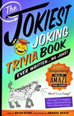 Jokiest Joking Trivia Book Ever Written ... No Joke! 1,001 Surprising Facts to Amaze Your Friends  9781250199768 Front Cover