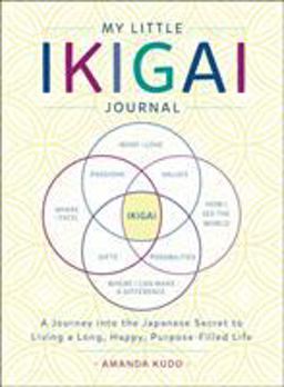 My Little Ikigai Journal A Journey into the Japanese Secret to Living a Long, Happy, Purpose-Filled Life  9781250199812 Front Cover