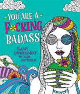 You Are a F*cking Badass Sweary Empowerment to Color and Display  9781250199836 Front Cover