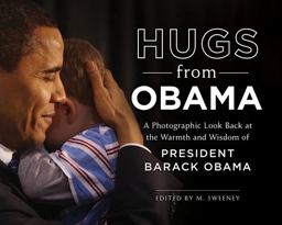Hugs from Obama A Photographic Look Back at the Warmth and Wisdom of President Barack Obama  9781250201096 Front Cover
