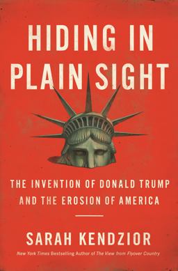 Hiding in Plain Sight : the Invention of Donald Trump and the Erosion of America  9781250210715 Front Cover