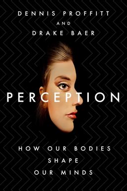 Perception How Our Bodies Shape Our Minds  9781250219114 Front Cover