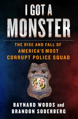 I Got a Monster The Rise and Fall of America's Most Corrupt Police Squad  9781250221803 Front Cover