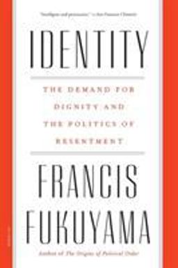 Identity: The Demand for Dignity and the Politics of Resentment  9781250234643 Front Cover
