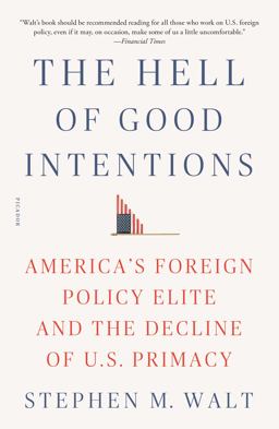 Hell of Good Intentions America's Foreign Policy Elite and the Decline of U. S. Primacy  9781250234810 Front Cover