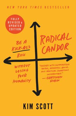 Radical Candor: Fully Revised and Updated Edition Be a Kick-Ass Boss Without Losing Your Humanity  9781250235374 Front Cover