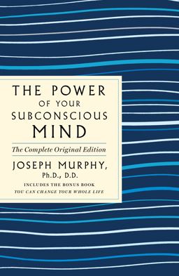 The Power of Your Subconscious Mind: the Complete Original Edition