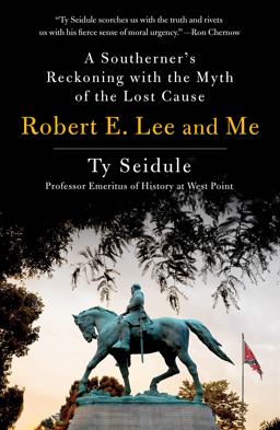 Robert E. Lee and Me A Southerner's Reckoning with the Myth of the Lost Cause  9781250239280 Front Cover
