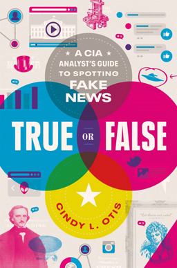 True or False A CIA Analyst's Guide to Spotting Fake News  9781250239495 Front Cover