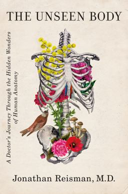 Unseen Body A Doctor's Journey Through the Hidden Wonders of Human Anatomy  9781250246622 Front Cover