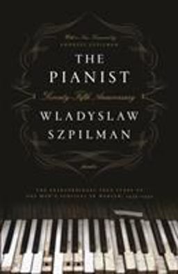 The Pianist: The Extraordinary True Story of One Man's Survival in Warsaw 1939-1945; Seventy-fifth Anniversary Edition  9781250249548 Front Cover