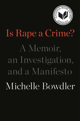 Is Rape a Crime? A Memoir, an Investigation, and a Manifesto  9781250255761 Front Cover