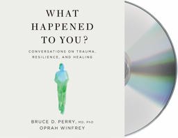What Happened to You?: Conversations on Trauma, Resilience, and Healing  9781250260659 Front Cover