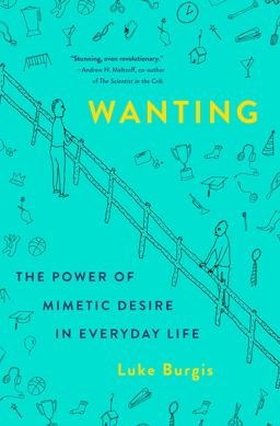 Wanting The Power of Mimetic Desire in Everyday Life  9781250262486 Front Cover