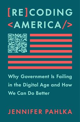 Recoding America Why Government Is Failing in the Digital Age and How We Can Do Better  9781250266774 Front Cover