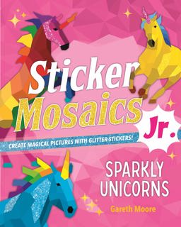 Sticker Mosaics Jr. : Sparkly Unicorns
