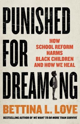 Punished for Dreaming How School Reform Harms Black Children and How We Heal  9781250280381 Front Cover
