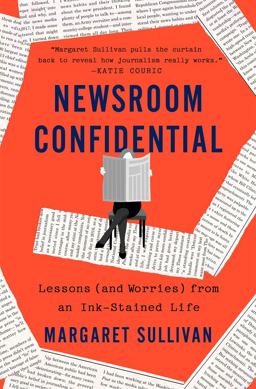 Newsroom Confidential Lessons (and Worries) from an Ink-Stained Life  9781250281906 Front Cover