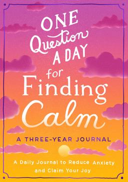 One Question a Day for Finding Calm: a Three-Year Journal