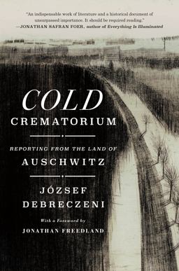 Cold Crematorium Reporting from the Land of Auschwitz  9781250290533 Front Cover
