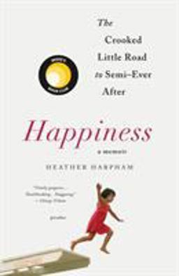 Happiness: a Memoir The Crooked Little Road to Semi-Ever After  9781250301147 Front Cover