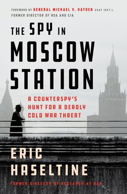 Spy in Moscow Station A Counterspy's Hunt for a Deadly Cold War Threat  9781250301161 Front Cover