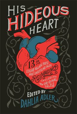 His Hideous Heart 13 of Edgar Allan Poe's Most Unsettling Tales Reimagined  9781250302793 Front Cover