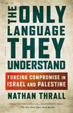 Only Language They Understand Forcing Compromise in Israel and Palestine  9781250303899 Front Cover