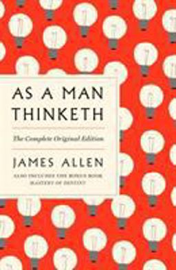 As a Man Thinketh: the Complete Original Edition and Master of Destiny